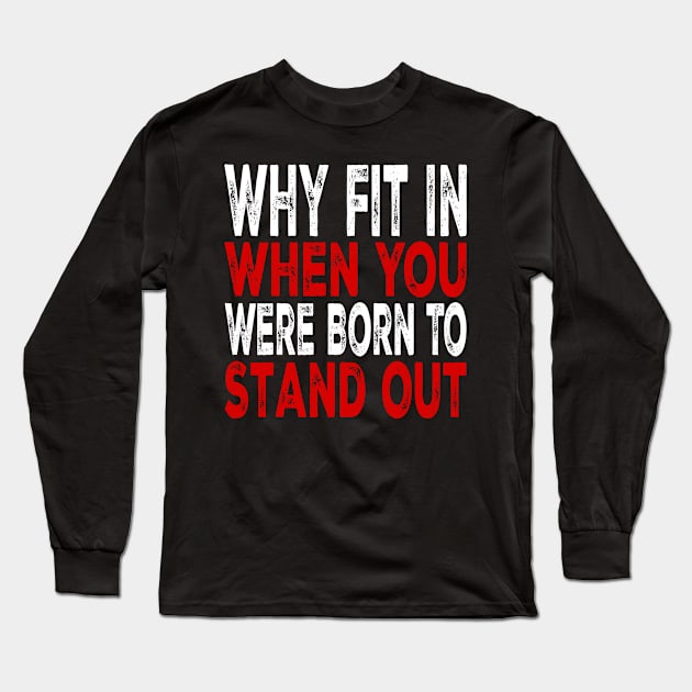 Why Fit In When You Were Born To Stand Out Long Sleeve T-Shirt by teeteeworld